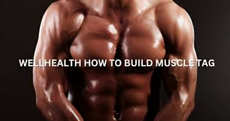 wellhealth how to build muscle tag